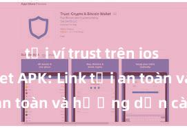 tải ví trust trên ios Trust Wallet APK: Link tải an toàn và hướng dẫn cài đặt